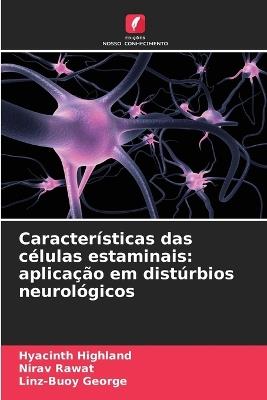 Características das células estaminais: aplicação em distúrbios neurológicos - Hyacinth Highland,Nirav Rawat,Linz-Buoy George - cover
