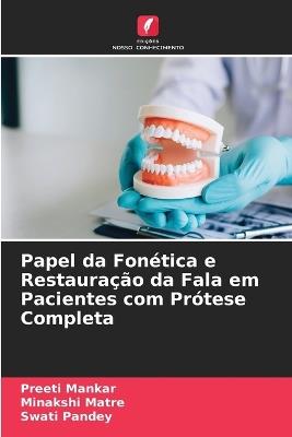 Papel da Fonética e Restauração da Fala em Pacientes com Prótese Completa - Preeti Mankar,Minakshi Matre,Swati Pandey - cover