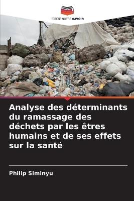 Analyse des déterminants du ramassage des déchets par les êtres humains et de ses effets sur la santé - Philip Siminyu - cover