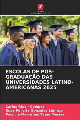 Escolas de Pós-Graduação Das Universidades Latino-Americanas 2025 - Carlos Rios - Campos,Rosa Felicita Gonzáles Llontop,Patricia Mercedes Tapia Macias - cover