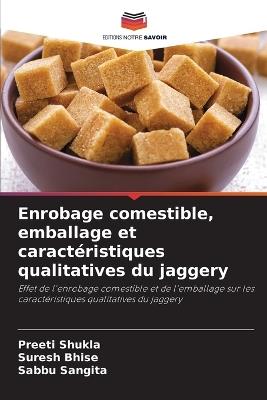Enrobage comestible, emballage et caractéristiques qualitatives du jaggery - Preeti Shukla,Suresh Bhise,Sabbu Sangita - cover