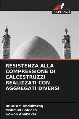 Resistenza Alla Compressione Di Calcestruzzi Realizzati Con Aggregati Diversi - Ibrahim Abdulrazaq,Mahmud Balqees,Gowon Abubakar - cover