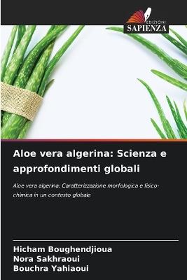 Aloe vera algerina: Scienza e approfondimenti globali - Hicham Boughendjioua,Nora Sakhraoui,Bouchra Yahiaoui - cover