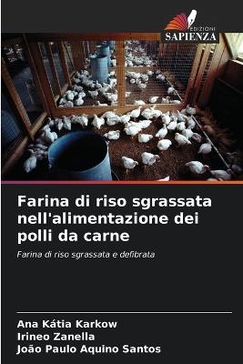 Farina di riso sgrassata nell'alimentazione dei polli da carne - Ana Kátia Karkow,Irineo Zanella,João Paulo Aquino Santos - cover