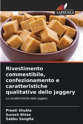 Rivestimento commestibile, confezionamento e caratteristiche qualitative dello jaggery - Preeti Shukla,Suresh Bhise,Sabbu Sangita - cover