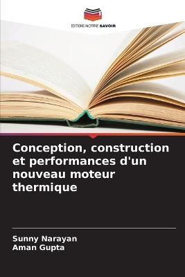 Conception, construction et performances d'un nouveau moteur thermique - Sunny Narayan,Aman Gupta - cover