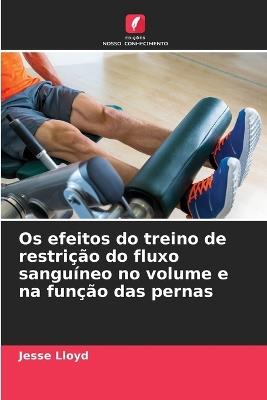 Os efeitos do treino de restrição do fluxo sanguíneo no volume e na função das pernas - Jesse Lloyd - cover
