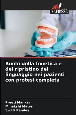 Ruolo della fonetica e del ripristino del linguaggio nei pazienti con protesi completa - Preeti Mankar,Minakshi Matre,Swati Pandey - cover
