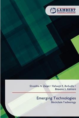 Emerging Technologies - Shraddha N Zanjat,Vishwajit K Barbudhe,Bhavana S Karmore - cover