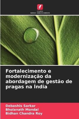 Fortalecimento e modernização da abordagem de gestão de pragas na Índia - Debashis Sarkar,Bholanath Mondal,Bidhan Chandra Roy - cover