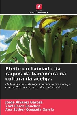 Efeito do lixiviado da ráquis da bananeira na cultura da acelga. - Jorge Álvarez Garcés,Yoel Pérez Sánchez,Ana Esther Quezada García - cover