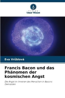 Francis Bacon und das Phänomen der kosmischen Angst - Eva Vrůblová - cover