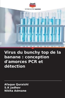 Virus du bunchy top de la banane: conception d'amorces PCR et détection - Afaque Quraishi,S K Jadhav,Nikita Admane - cover