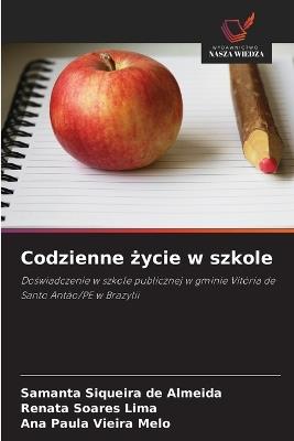 Codzienne życie w szkole - Samanta Siqueira de Almeida,Renata Soares Lima,Ana Paula Vieira Melo - cover