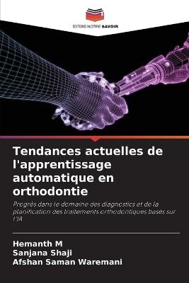 Tendances actuelles de l'apprentissage automatique en orthodontie - Hemanth M,Sanjana Shaji,Afshan Saman Waremani - cover