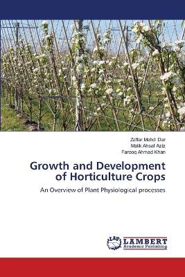 Growth and Development of Horticulture Crops - Zaffar Mahdi Dar,Malik Ahsaf Aziz,Farooq Ahmad Khan - cover