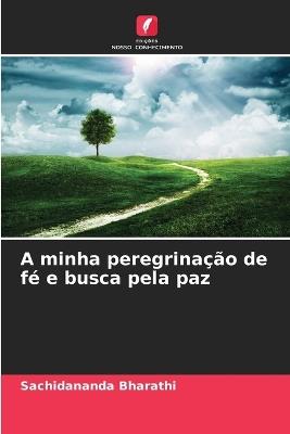 A minha peregrinação de fé e busca pela paz - Sachidananda Bharathi - cover