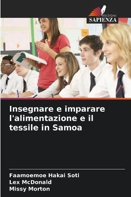Insegnare e imparare l'alimentazione e il tessile in Samoa - Faamoemoe Hakai Soti,Lex McDonald,Missy Morton - cover