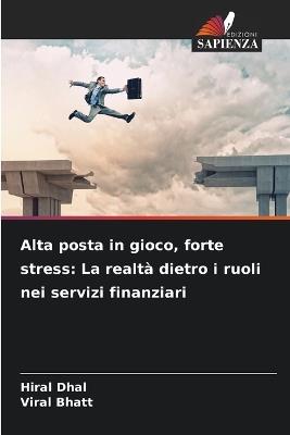Alta posta in gioco, forte stress: La realtà dietro i ruoli nei servizi finanziari - Hiral Dhal,Viral Bhatt - cover