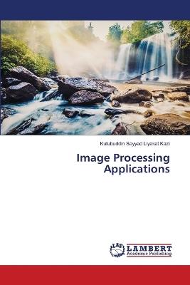 Image Processing Applications - Kutubuddin Sayyad Liyakat Kazi - cover