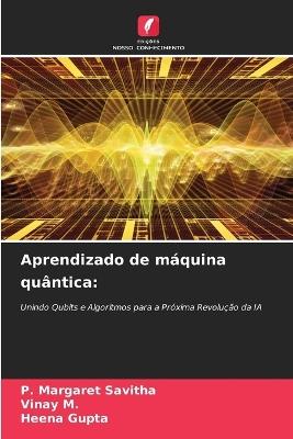 Aprendizado de máquina quântica - P Margaret Savitha,Vinay M,Heena Gupta - cover