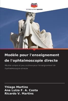Modèle pour l'enseignement de l'ophtalmoscopie directe - Thiago Martins,Ana Luiza F a Costa,Ricardo V Martins - cover