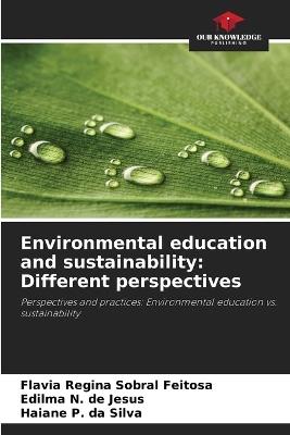 Environmental education and sustainability: Different perspectives - Flavia Regina Sobral Feitosa,Edilma N de Jesus,Haiane P Da Silva - cover