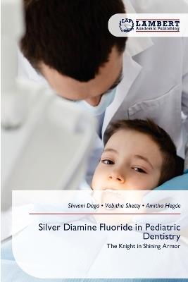 Silver Diamine Fluoride in Pediatric Dentistry - Shivani Daga,Vabitha Shetty,Amitha Hegde - cover