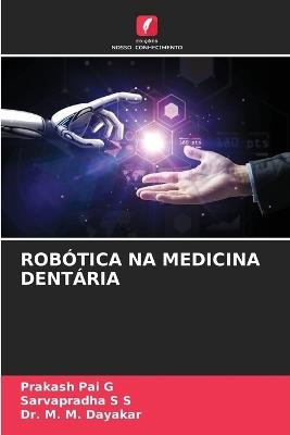 Robótica Na Medicina Dentária - Prakash Pai G,Sarvapradha S S,M M Dayakar - cover