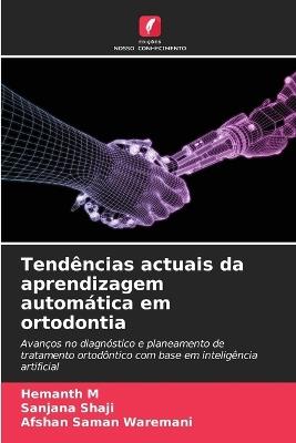 Tendências actuais da aprendizagem automática em ortodontia - Hemanth M,Sanjana Shaji,Afshan Saman Waremani - cover