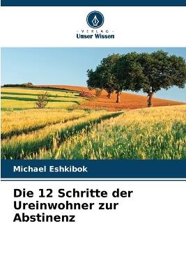 Die 12 Schritte der Ureinwohner zur Abstinenz - Michael Eshkibok - cover