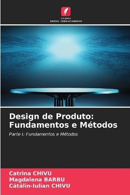 Design de Produto: Fundamentos e Métodos - Catrina Chivu,Magdalena Barbu,Cătălin-Iulian Chivu - cover