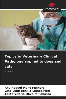Topics in Veterinary Clinical Pathology applied to dogs and cats - Ana Raquel Mano Meinerz,Gino Luigi Bonilla Lemos Pizzi,Talita Vitória Oliveira Fabossa - cover