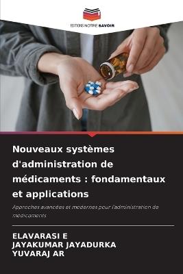 Nouveaux systèmes d'administration de médicaments: fondamentaux et applications - Elavarasi E,Jayakumar Jayadurka,Yuvaraj Ar - cover