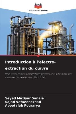 Introduction à l'électro-extraction du cuivre - Seyed Maziyar Sanaie,Sajad Vafaeenezhad,Abootaleb Pourarya - cover