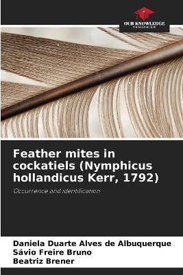 Feather mites in cockatiels (Nymphicus hollandicus Kerr, 1792) - Daniela Duarte Alves de Albuquerque,Savio Freire Bruno,Beatriz Brener - cover