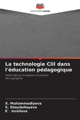 La technologie Clil dans l'éducation pédagogique - X Muhammadiyeva,S Shaydullayeva,E` Isroilova - cover