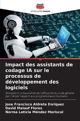 Impact des assistants de codage IA sur le processus de développement des logiciels - José Francisco Aldrete Enríquez,David Maloof Flores,Norma Leticia Méndez Mariscal - cover