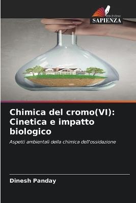 Chimica del cromo(VI): Cinetica e impatto biologico - Dinesh Panday - cover