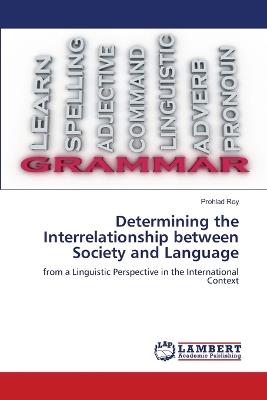 Determining the Interrelationship between Society and Language - Prohlad Roy - cover
