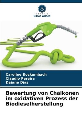 Bewertung von Chalkonen im oxidativen Prozess der Biodieselherstellung - Caroline Rockembach,Claudio Pereira,Daiane Dias - cover