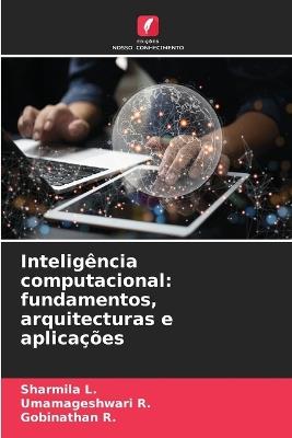 Inteligência computacional: fundamentos, arquitecturas e aplicações - Sharmila L,Umamageshwari R,Gobinathan R - cover