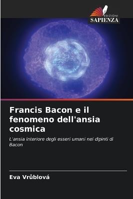 Francis Bacon e il fenomeno dell'ansia cosmica - Eva Vrůblová - cover