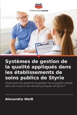 Systèmes de gestion de la qualité appliqués dans les établissements de soins publics de Styrie - Alexandra Weiß - cover