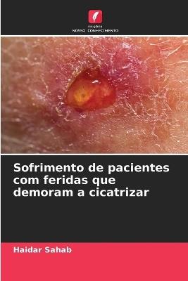 Sofrimento de pacientes com feridas que demoram a cicatrizar - Haidar Sahab - cover