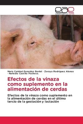 Efectos de la vinaza como suplemento en la alimentación de cerdas - María Caridad González Borlet,Zoraya Rodríguez Alonso,Narledio Castillo Pacheco - cover