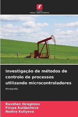 Investigação de métodos de controlo de processos utilizando microcontroladores - Ravshan Ibragimov,Firuza Kuldasheva,Nodira Kuliyeva - cover