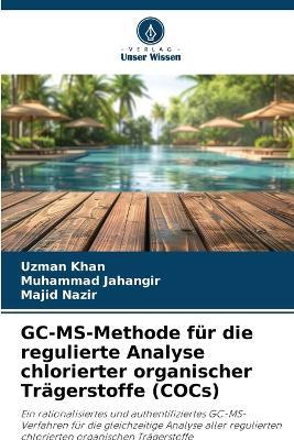 GC-MS-Methode für die regulierte Analyse chlorierter organischer Trägerstoffe (COCs) - Uzman Khan,Muhammad Jahangir,Majid Nazir - cover