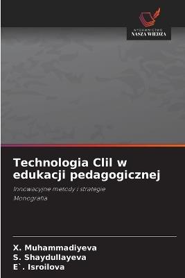 Technologia Clil w edukacji pedagogicznej - X Muhammadiyeva,S Shaydullayeva,E` Isroilova - cover