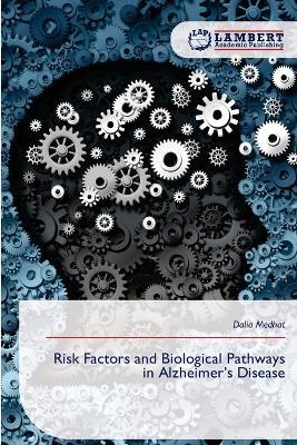 Risk Factors and Biological Pathways in Alzheimer's Disease - Dalia Medhat - cover
